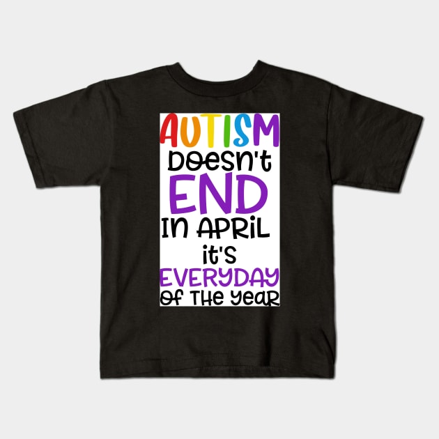 Autism Dosen't End in April Kids T-Shirt by Wanderer Bat